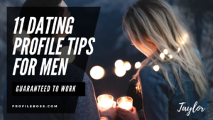 11 dating profile tips for men